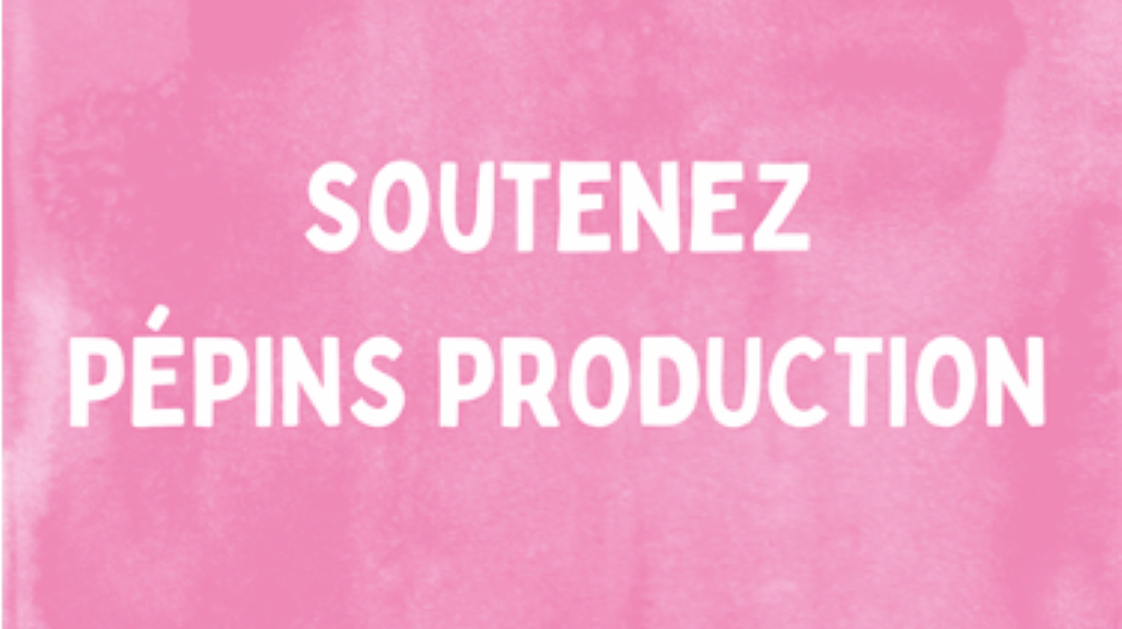 bouton intitulé "soutenez pépins production"